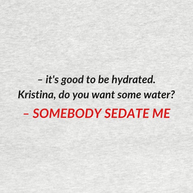 Kristina, do you want some water? SOMEBODY SEDATE ME | TIKTOK TREND MEME by maria-smile